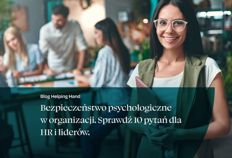 Bezpieczeństwo psychologiczne  w organizacji. Sprawdź 10 pytań dla HR i liderów.