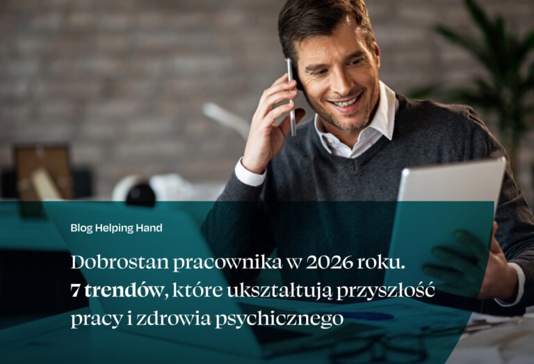 Dobrostan pracownika w 2026 roku. 7 trendów, które ukształtują przyszłość pracy i zdrowia psychicznego